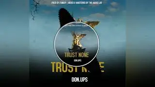 Don.Ups - Trust None (Prod By Panboy) (Official Audio)
