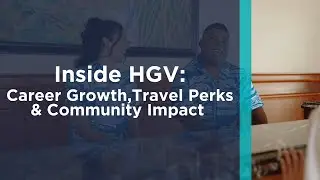 HGV: Career Growth, Travel Perks & Community Impact
