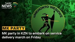 MK party in KZN to embark on service delivery march on Friday