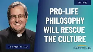 The Pro-Life Philosophy that Can Save Our Culture | Fr. Robert Spitzer