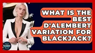 What Is The Best D'Alembert Variation For Blackjack? - The Blackjack Blueprint