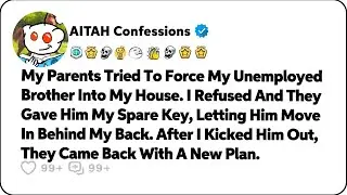 My Parents Tried To Force My Unemployed Brother Into My House. When I&hellip; Reddit Relationship Stories
