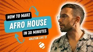 How to Make Afro House in 30 Minutes | Ableton Live Tutorial