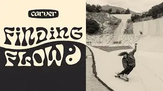 FINDING FLOW - Carver Skateboards