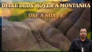 A fé que move os montes determine mudança em sua vida através da fé