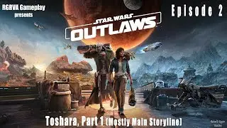 Star Wars: Outlaws - Episode 2: Toshara, Part 1 (Gameplay/Mostly Main Storyline) XBOX Series X