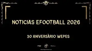 eFootball 2026 Noticias Evento 30 Aniversario WEPES