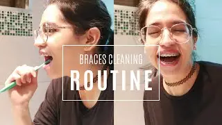My Braces Cleaning Routine