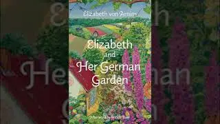Elizabeth and Her German Garden Elizabeth von Arnim