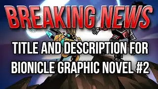BREAKING NEWS: Title and Description for BIONICLE Graphic Novel #2