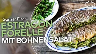 GANZER FISCH SERVIEREN: Aromatische Forelle mit Estragon und w&uuml;rzigem Bohnensalat | WELT Rezepte