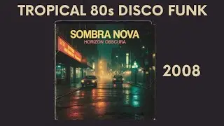 [LoFi Tropical 80s Disco Funk] Sombra Nova - Horizon Obscura (Full Album)