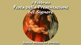 2 Febbraio 2026 -- Festa della Presentazione del SIgnore -- Santa Messa in diretta