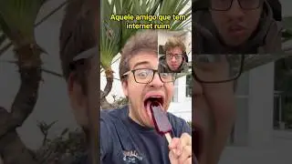 AQUELE AMIGO QUE TEM INTERNET RUIM