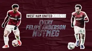 EVERY FELIPE ANDERSON NUTMEG | 2018/19