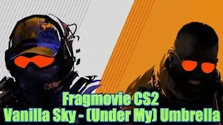 Fragmovie CS2 ★ Vanilla Sky   Under My Umbrella