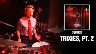 Squeeze - Trixies, Pt. 2 | Drum Cover [First Time Hearing]