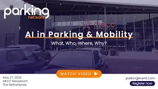 AI in Parking & Mobility - Parking Network Event: What, Who, Where, Why?