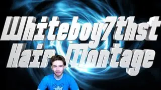 Whiteboy7thst Hair Montage!