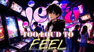 jelly - Too Loud To Feel | Official Lyrics Video