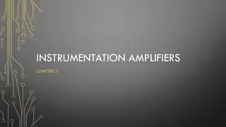 Video 5 - Instrumentation amplifier