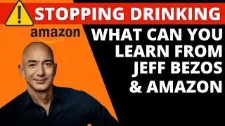 What can you learn from Jeff Bezos & Amazon when you stop drinking alcohol?