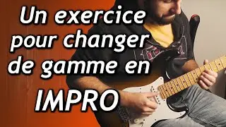 Un exercice pour changer de gamme en improvisation à la guitare