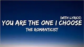 You Are The One I Choose 💕 | Heart Touching Romantic Lyrics Song | The Romanticist