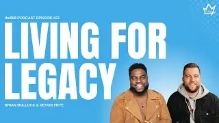 the508 Podcast | Living For Legacy with Brian Bullock