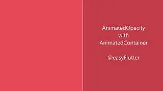 03 AnimatedOpacity with AnimatedContainer (Flutter-Imiplict Animation)