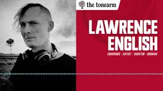 Lawrence English: Capturing the Impossible Trio (The Tonearm Podcast : 291)
