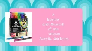 Arteza Acrylic Markers Review and Swatch