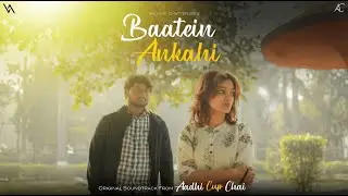 Baatein Ankahi - Aadhi Cup Chai | Official Music Video (Film Version) | Anurag Chatterjee