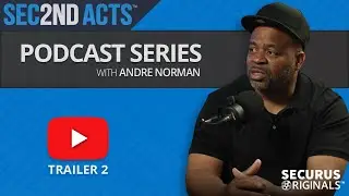 Sec2nd Acts Podcast Series With Andre Norman (Trailer 2) - Securus Originals