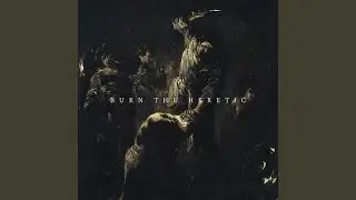 Burn The Heretic