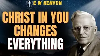 CHRIST IN YOU: The TRUTH That Ends STRUGGLE and Ignites UNSHAKABLE FAITH | E W Kenyon
