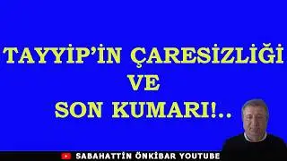 TAYYİP'İN ÇARESİZLİĞİ VE SON KUMARI!..