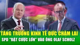 Kinh tế Đức giảm tốc, SPD vẫn tin tưởng &ocirc;ng Olaf Scholz dẫn dắt bầu cử 2025