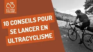 10 conseils pour vous lancer dans l'ultracyclisme