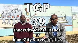 Growing up and Surviving the Inner City causes Mental Issues ?  | TGP 39 #ctmtv #thinkinggamepodcast