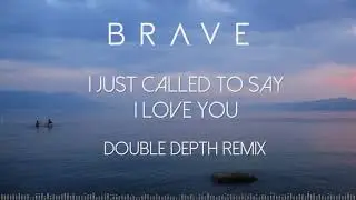 Brave - I Just Called To Say I Love You (Double Depth Remix)