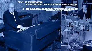 I&acute; M BACK HOME TOMORROW (UNTEXTIERT), composer T.C. Pfeiler&trade;&reg; Hammond B3 Copyr &copy; Soc. AKM Jazz organ