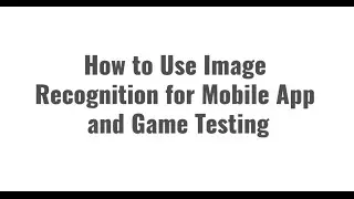 How to Use Image Recognition for Mobile Game Testing on Real Devices