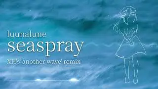 luunalune - seaspray (XH's 'another wave' Remix)