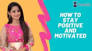 How To Stay Positive and MOTIVATED ! I Bhoomika Das I One Life
