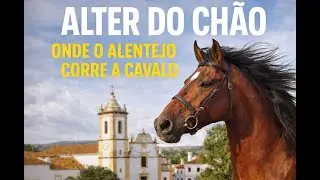ALTER DO CHÃO - ONDE O ALENTEJO CORRE A CAVALO