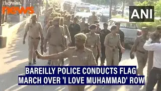 Bareilly Police conducts flag march following protest over 'I Love Muhammad' row