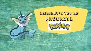 Aimsley's Top 10 Favorite Pok&eacute;mon!!