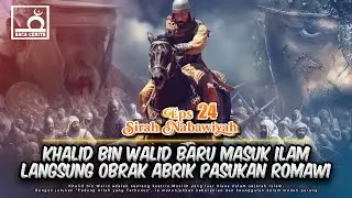 Sirah Nabawiyah Eps 24 - Dari Musuh ke Panglima Islam: Khalid bin Walid Menggebrak Romawi