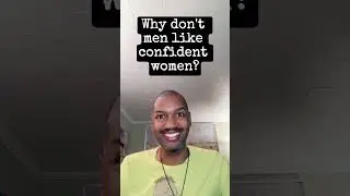 Why don't men like confident women?